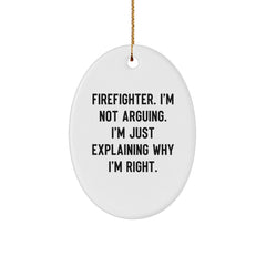 Funny Firefighter Gifts for Men, Oval Ornament, I'm Not Arguing. I'm Just Explaining Why I'm Right., Christmas Unique Gifts from Friends - Image 1