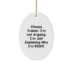 Fitness Trainer Oval Ornament, Funny Quote 'I'm Not Arguing, I'm Just Explaining Why I'm Right' Gifts from Friends to Men on Christmas - Image 1