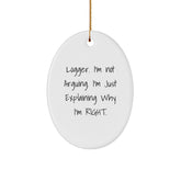 Funny Logger Gifts from Men for Logger, Oval Ornament, Christmas Unique Gifts, I'm Not Arguing. I'm Just Explaining Why I'm Right. - Image 1