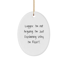 Funny Logger Gifts from Men for Logger, Oval Ornament, Christmas Unique Gifts, I'm Not Arguing. I'm Just Explaining Why I'm Right. - Image 1