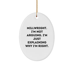 Millwright Humor Oval Ornament, Gifts from Friends to Family, Funny Christmas Decorations, 'I'm Not Arguing. I'm Just Explaining Why I'm Right.' - Image 1