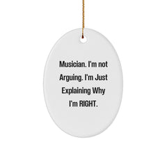 Funny Musician Gifts from Friends for Christmas - Oval Ornament with I'm Not Arguing. I'm Just Explaining Why I'm Right. - Image 1