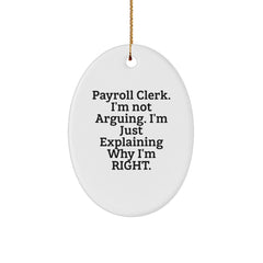 Funny Payroll Clerk Gifts from Friends for Office Christmas Unique Decorations - Payroll Clerk Oval Ornament with 'I'm Not Arguing. I'm Just Explaining Why I'm Right.' White - Image 1