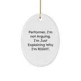 Funny Performer Gifts for Men, Oval Ornament with 'Performer. I'm Not Arguing. I'm Just Explaining Why I'm Right.' Quote, Christmas Unique Gifts from Friends - Image 1