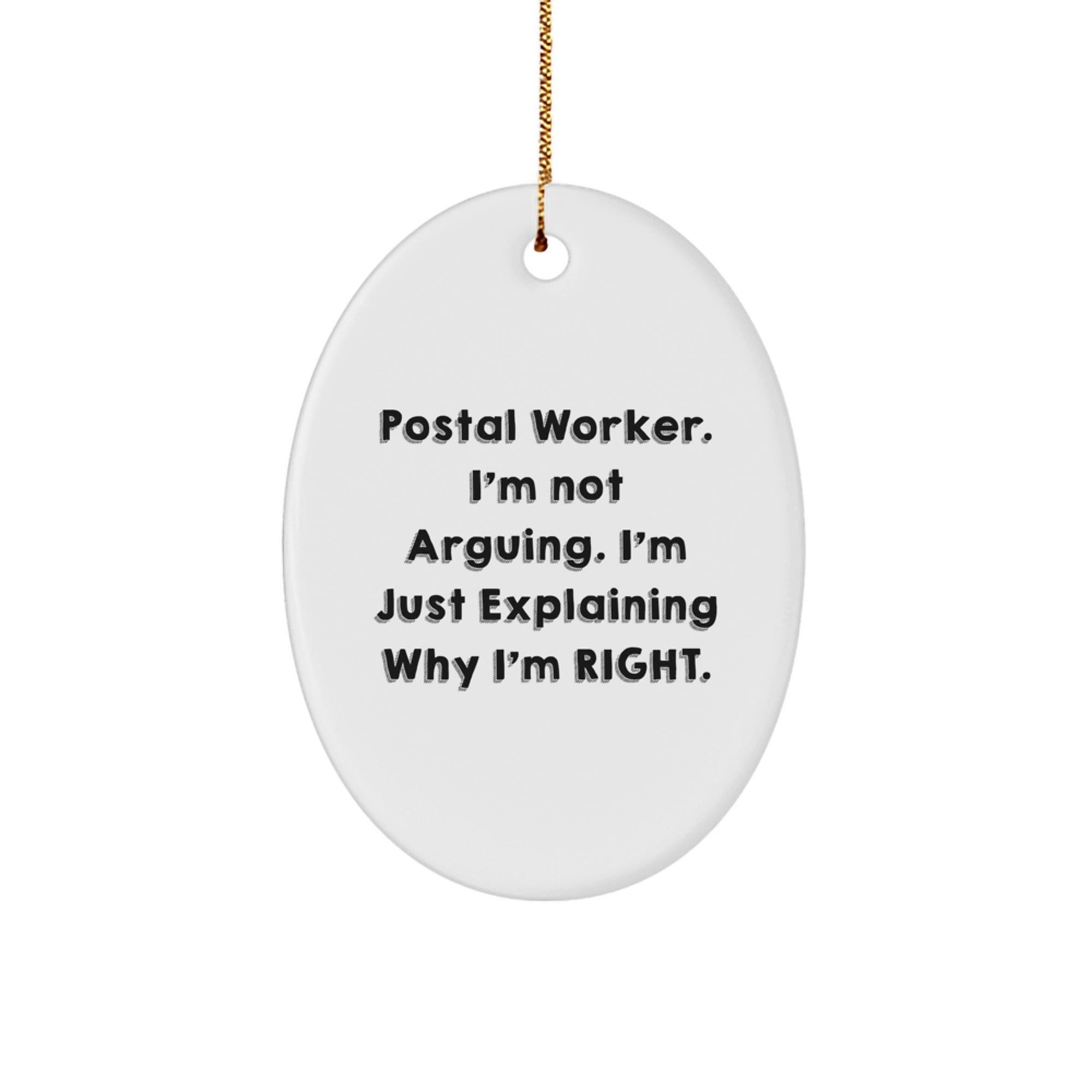 Funny Postal Worker Gifts, Christmas Unique Gifts for Postal Workers, 'I'm Not Arguing. I'm Just Explaining Why I'm Right.' Oval Ornament - Image 1