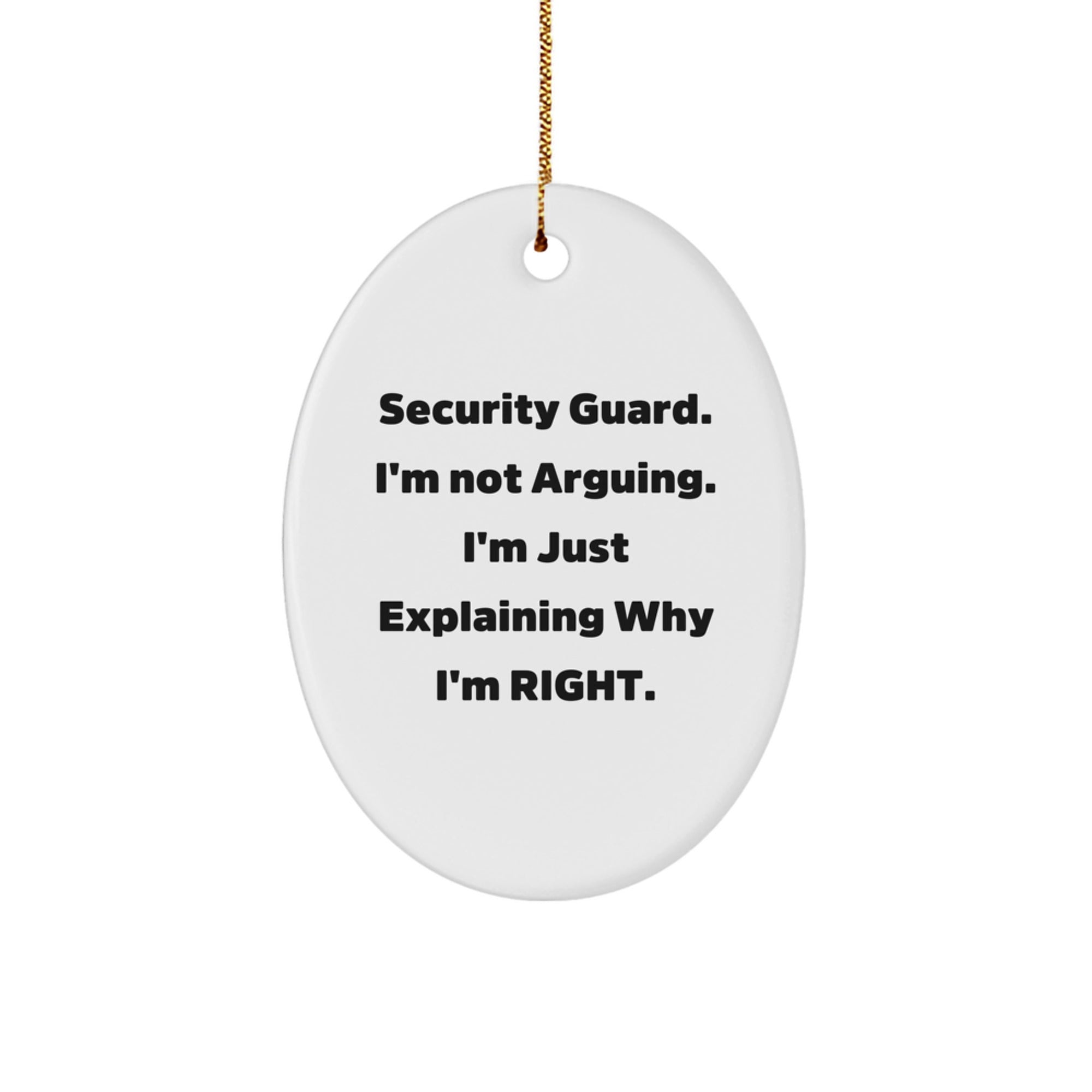 Funny Security Guard Gifts from Friends for Men Oval Ornament, Christmas Unique Decorations with Quote I'm Not Arguing I'm Just Explaining Why I'm Right. - Image 1