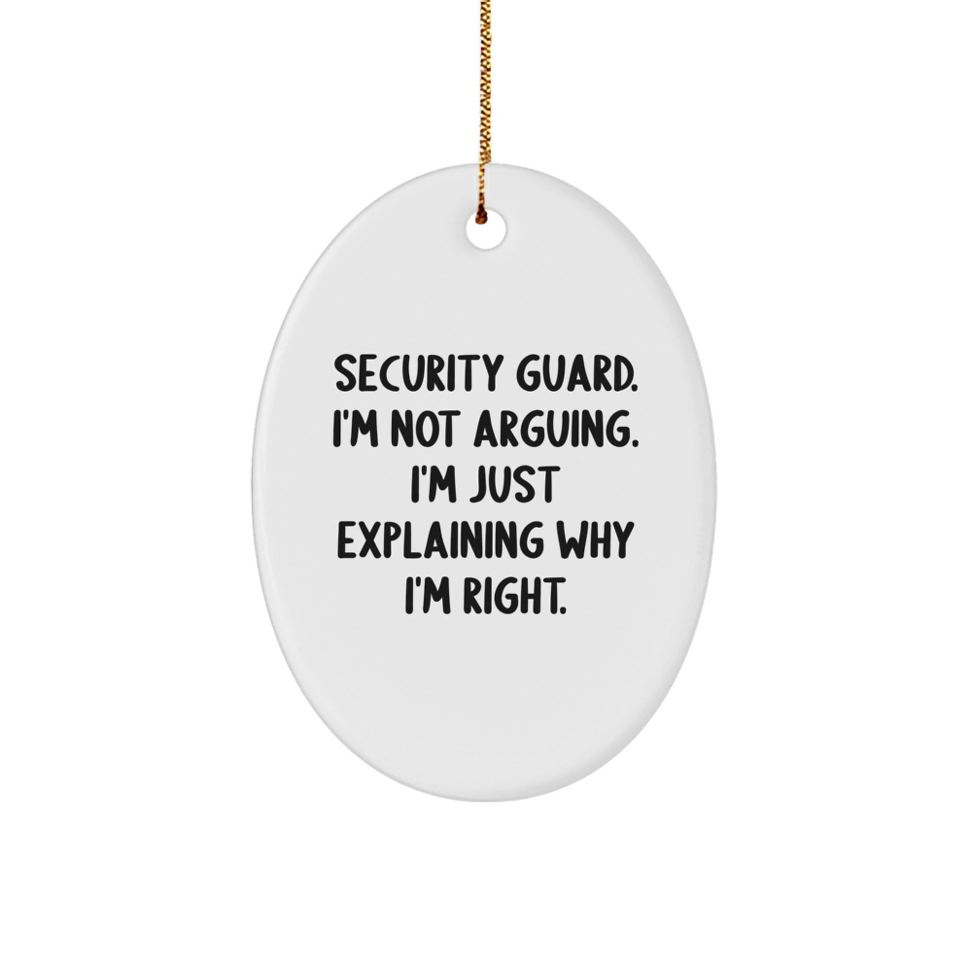 Funny Security Guard Gifts for Him - Security Guard Oval Ornament, 'Security Guard. I'm Not Arguing. I'm Just Explaining Why I'm Right.' Christmas Unique Gifts from Friends, Coworkers, Family - Image 1