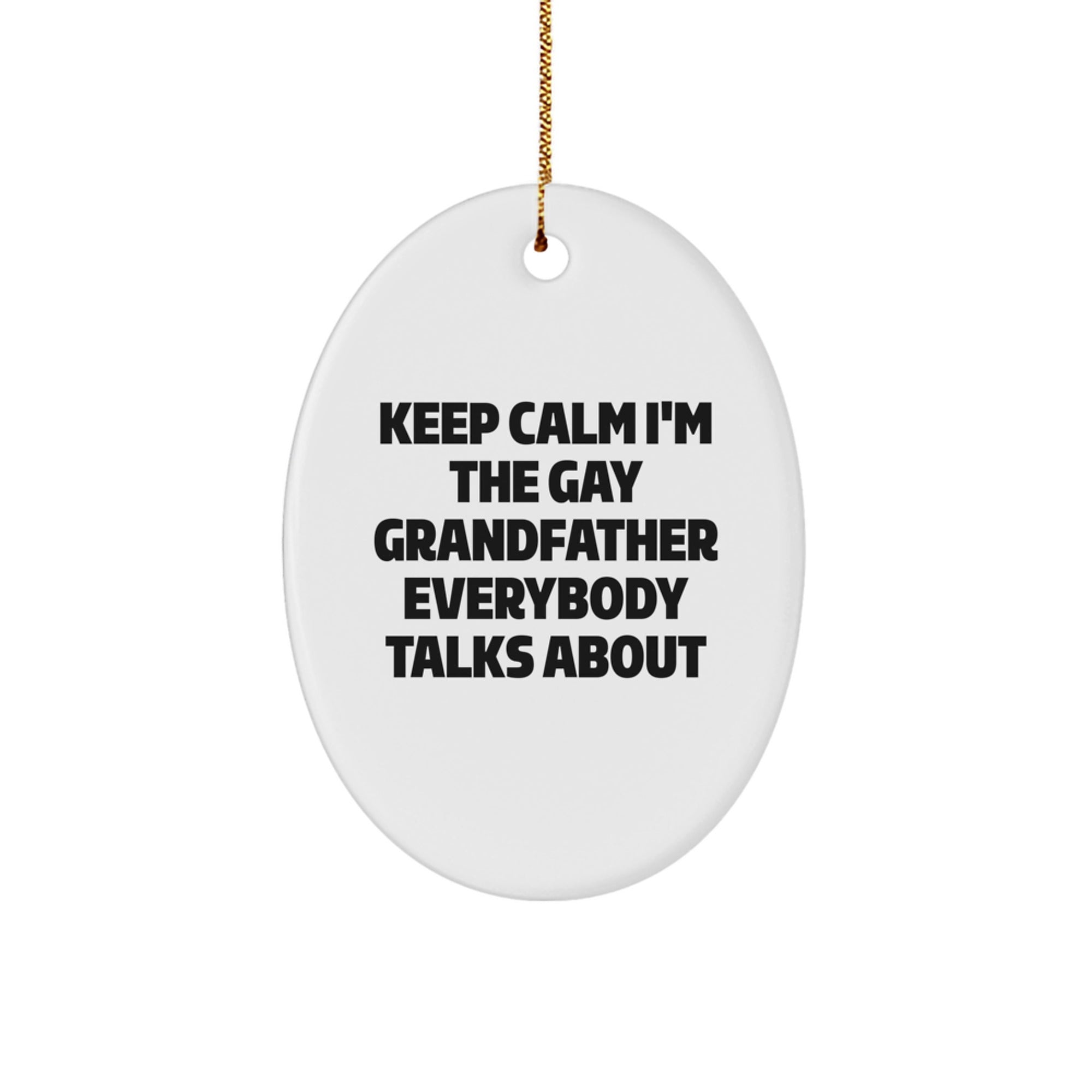 Funny Grandfather Gifts for Men, Oval Ornament Keep Calm I'm The Gay Grandfather Everybody Talks About, Unique Christmas Unique Gifts from Family - Image 1