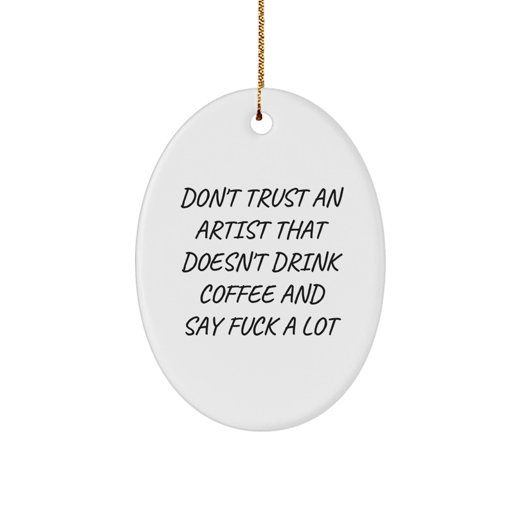Funny Artist Gifts from Friends, Christmas Unique Oval Ornament for Artist, Don't Trust An Artist That Doesn't Drink Coffee And Say 'F--k A Lot' Quote - Image 1