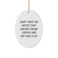 Funny Artist Gifts from Friends, Christmas Unique Oval Ornament for Artist, Don't Trust An Artist That Doesn't Drink Coffee And Say 'F--k A Lot' Quote - Image 1