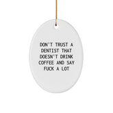 Funny Dentist Gifts from Friends - 'Don't Trust A Dentist That Doesn't Drink Coffee And Say F--k A Lot' Oval Ornament for Christmas, Gifts for Dentist - Image 1