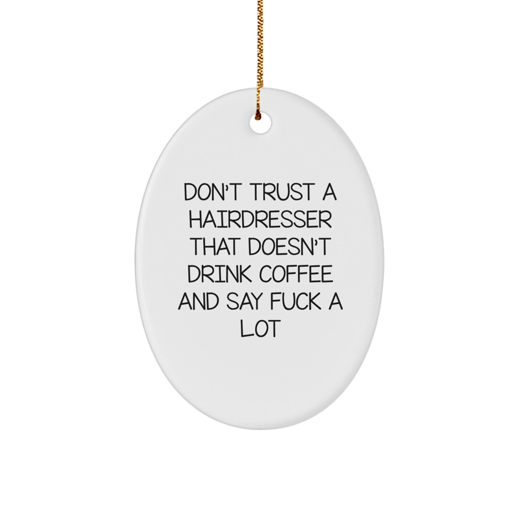 Funny Hairdresser Gifts from Friends - Oval Ornament with 'Don't Trust A Hairdresser That Doesn't Drink Coffee' - Christmas Unique Gifts for Hairdresser - Image 1