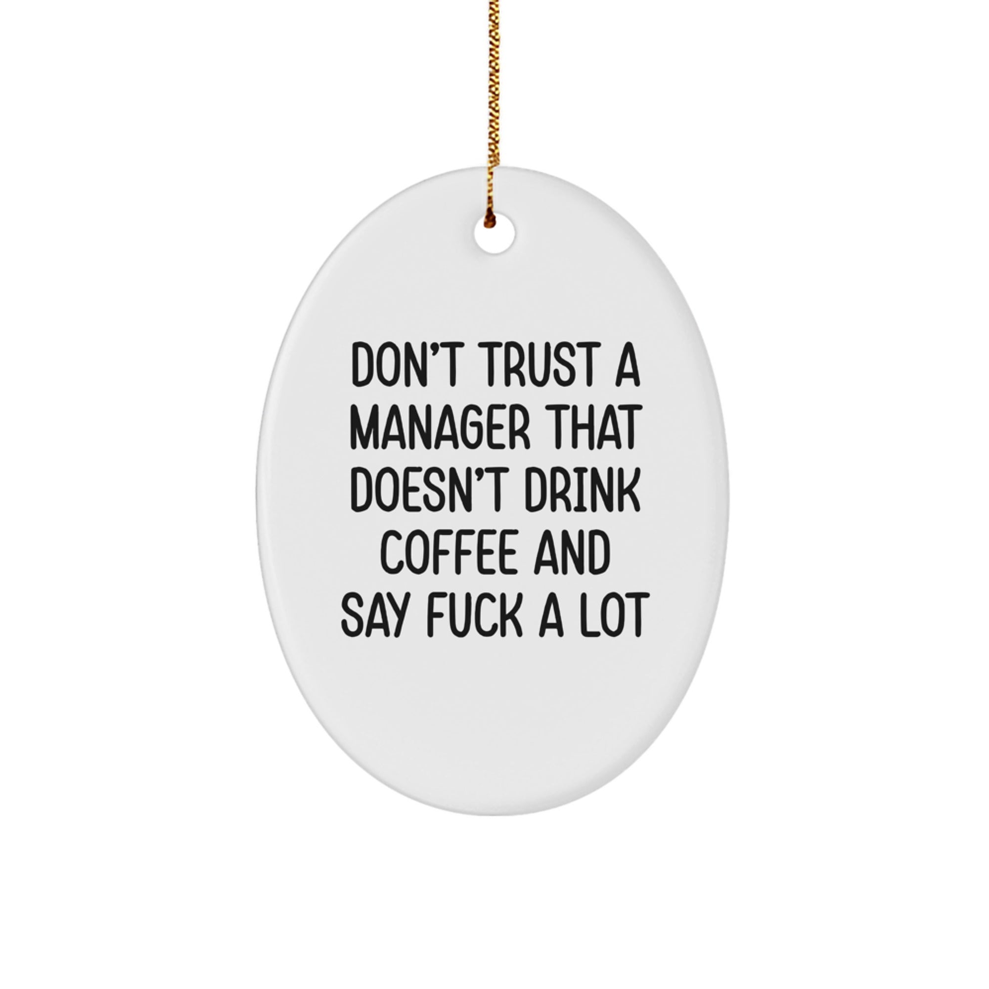 Funny Manager Gifts from Men for Christmas Unique Oval Ornament, Don't Trust a Manager That Doesn't Drink Coffee and Say 'F--k a Lot'! - Image 1