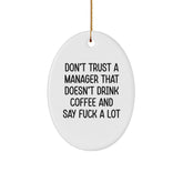 Funny Manager Gifts from Men for Christmas Unique Oval Ornament, Don't Trust a Manager That Doesn't Drink Coffee and Say 'F--k a Lot'! - Image 1