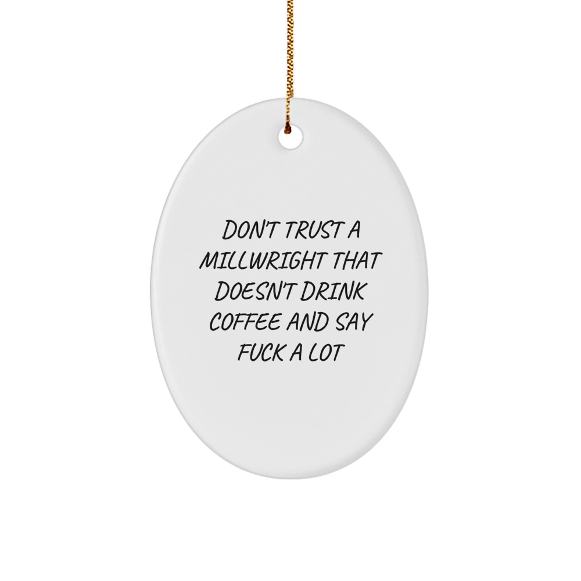 Funny Millwright Gifts from Friends - Don't Trust A Millwright That Doesn't Drink Coffee And Say F--k A Lot Oval Ornament for Christmas - Image 1