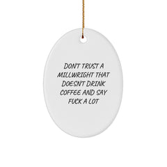 Funny Millwright Gifts from Friends - Don't Trust A Millwright That Doesn't Drink Coffee And Say F--k A Lot Oval Ornament for Christmas - Image 1