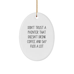 Funny Painter Gifts from Men for Christmas Oval Ornament - 'Don't Trust A Painter That Doesn't Drink Coffee And Say F--k A Lot' Quotes, Oval Shaped - Image 1