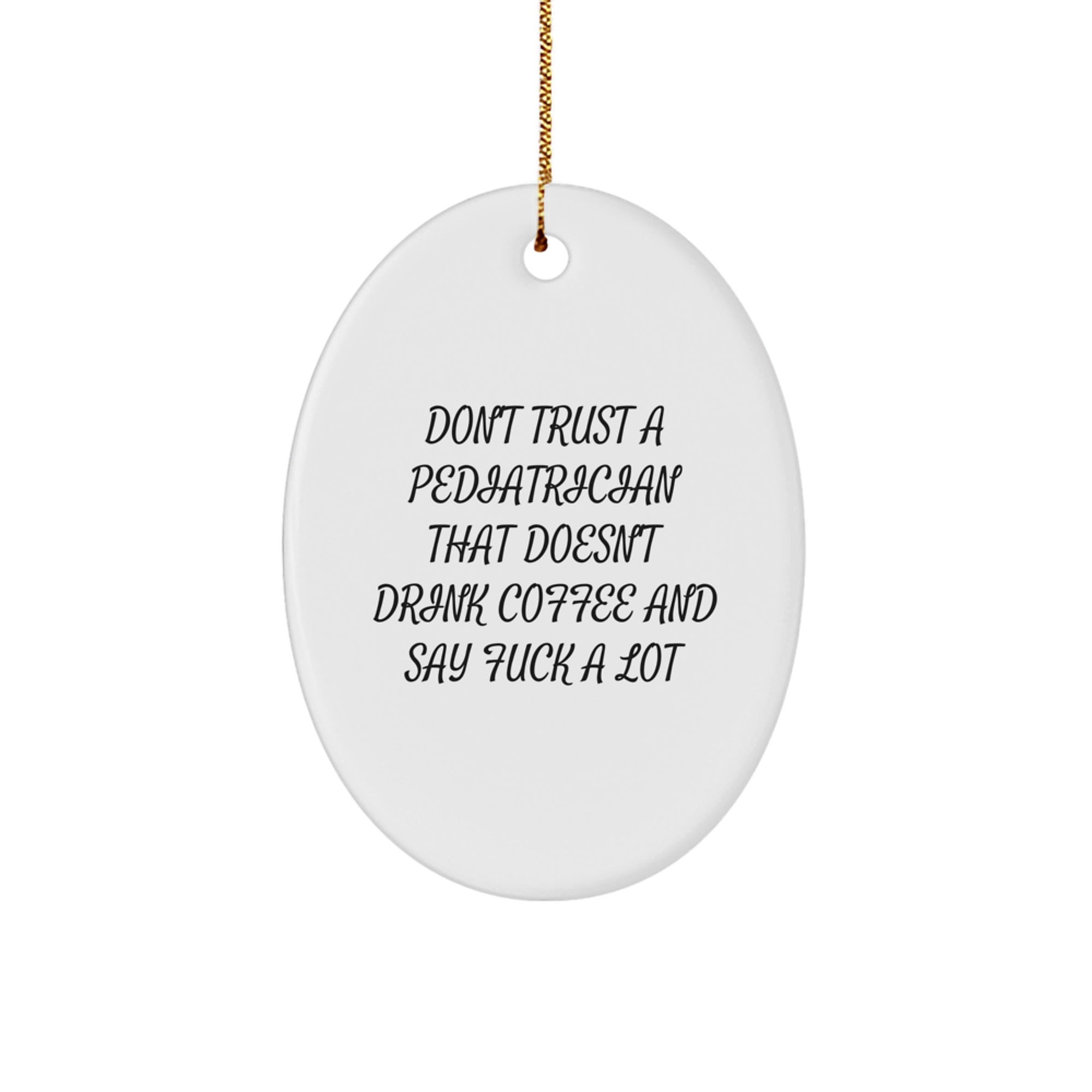 Funny Pediatrician Gifts - Don't Trust A Pediatrician That Doesn't Drink Coffee And Say 'F--k A Lot' - Oval Ornament for Christmas Unique Gifts from Friends to Pediatrician - Image 1