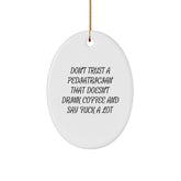 Funny Pediatrician Gifts - Don't Trust A Pediatrician That Doesn't Drink Coffee And Say 'F--k A Lot' - Oval Ornament for Christmas Unique Gifts from Friends to Pediatrician - Image 1