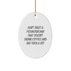 Funny Pediatrician Gifts - Don't Trust A Pediatrician That Doesn't Drink Coffee And Say 'F--k A Lot' - Oval Ornament for Christmas Unique Gifts from Friends to Pediatrician - Image 1