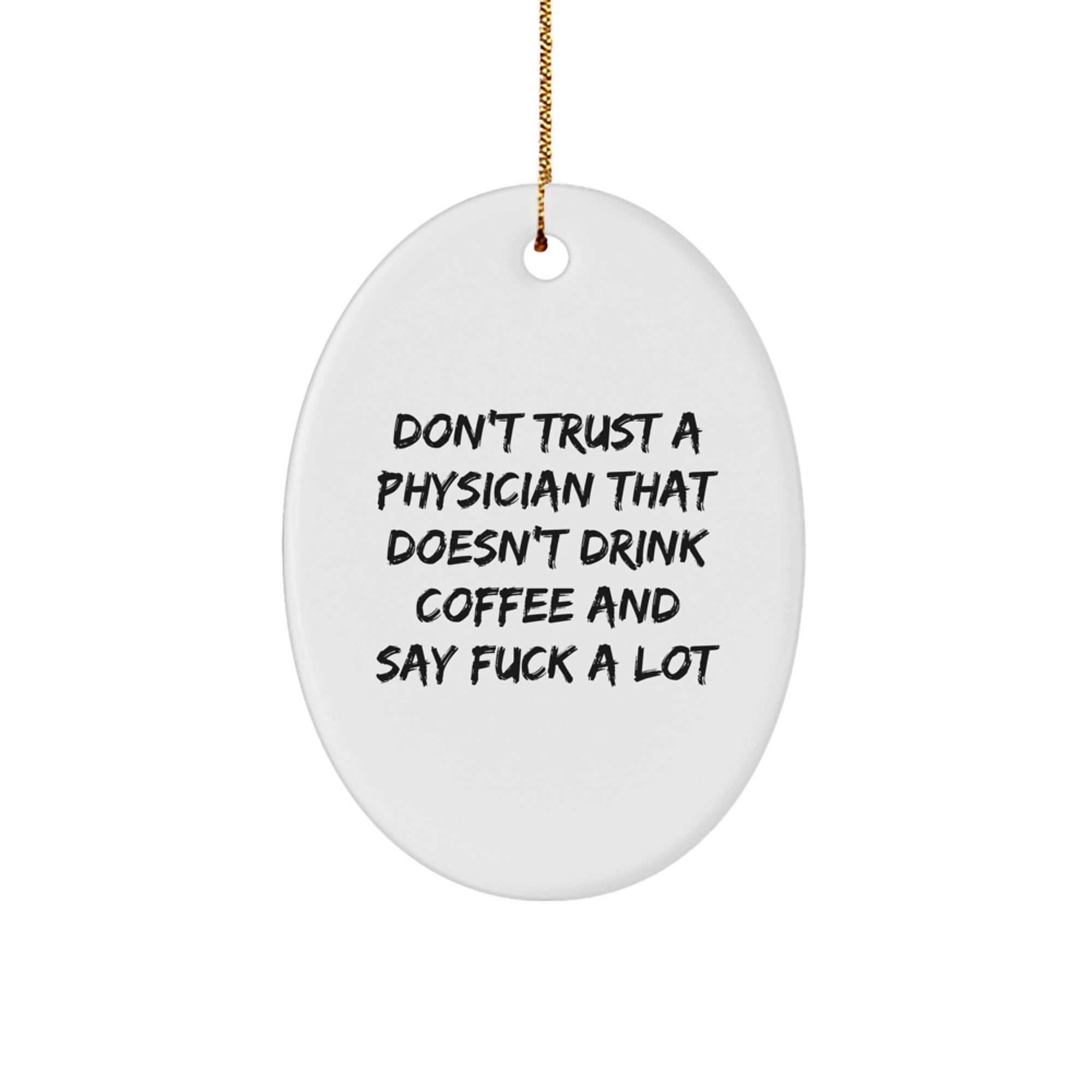 Funny Physician Oval Ornament for Christmas Unique Gifts from Friends, Coworkers, Family, Men, Women - Don't Trust A 'Physician' That Doesn't Drink Coffee and Say 'F***' - Image 1