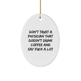 Funny Physician Oval Ornament for Christmas Unique Gifts from Friends, Coworkers, Family, Men, Women - Don't Trust A 'Physician' That Doesn't Drink Coffee and Say 'F***' - Image 1