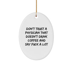 Funny Physician Oval Ornament for Christmas Unique Gifts from Friends, Coworkers, Family, Men, Women - Don't Trust A 'Physician' That Doesn't Drink Coffee and Say 'F***' - Image 1