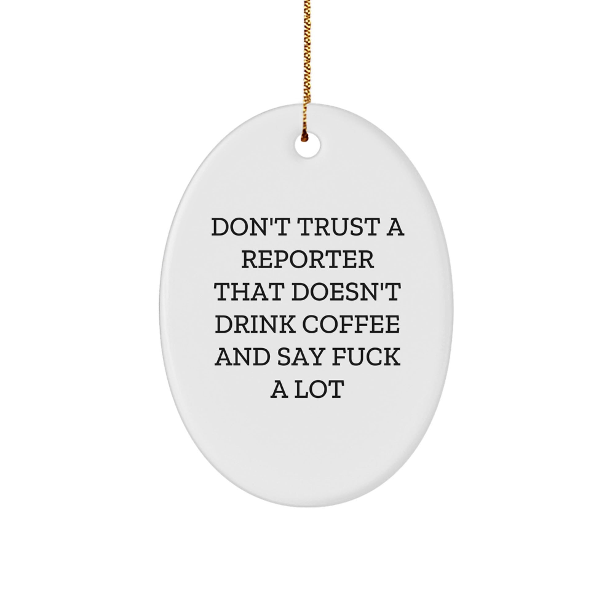 Funny Reporter Gifts for Men, Oval Ornament from Friends for Christmas Unique Gifts, 'Don't Trust A Reporter That Doesn't Drink Coffee And Say ...' - Image 1