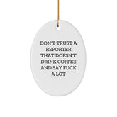 Funny Reporter Gifts for Men, Oval Ornament from Friends for Christmas Unique Gifts, 'Don't Trust A Reporter That Doesn't Drink Coffee And Say ...' - Image 1