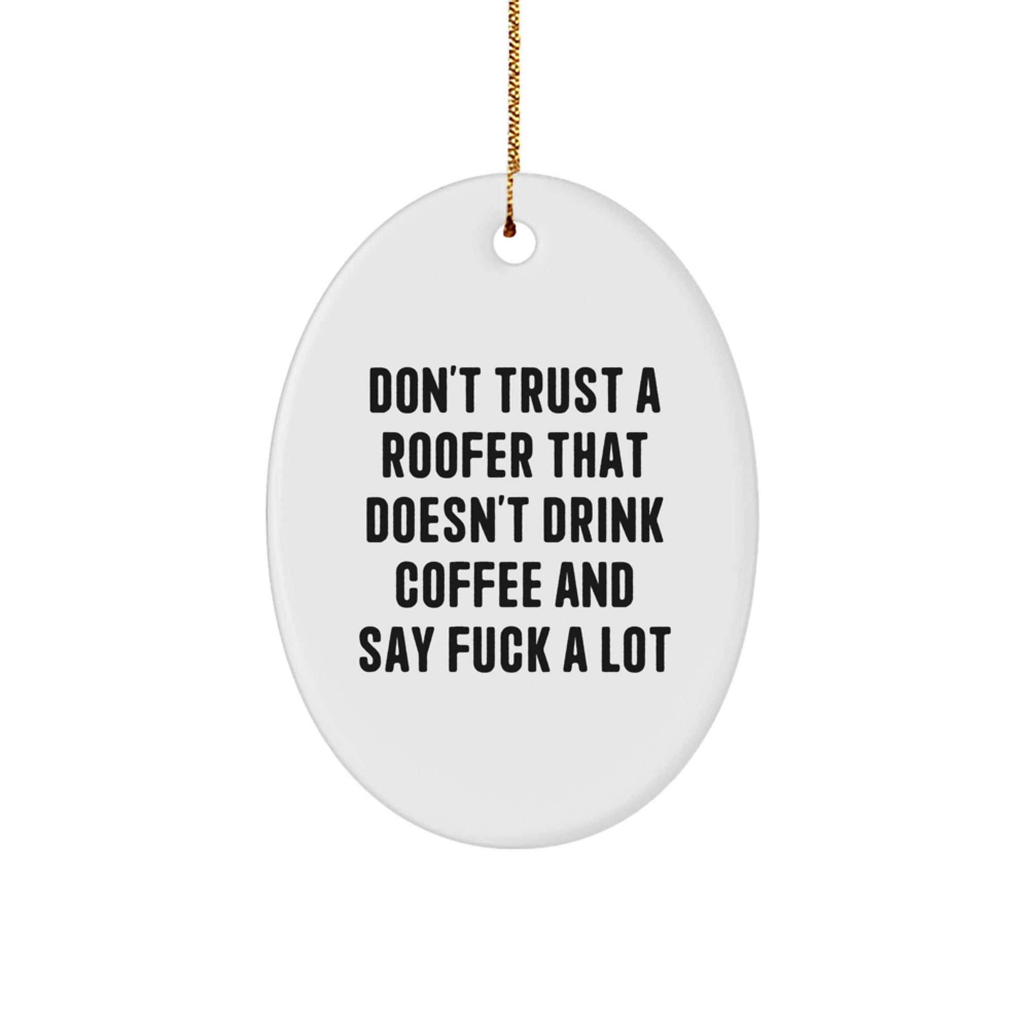 Funny Roofer Gifts from Friends, Men, or Family - Oval Ornament Don't Trust A Roofer That Doesn't Drink Coffee And Say F--k A Lot - Image 1