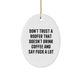 Funny Roofer Gifts from Friends, Men, or Family - Oval Ornament Don't Trust A Roofer That Doesn't Drink Coffee And Say F--k A Lot - Image 1