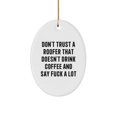 Funny Roofer Gifts from Friends, Men, or Family - Oval Ornament Don't Trust A Roofer That Doesn't Drink Coffee And Say F--k A Lot - Image 1