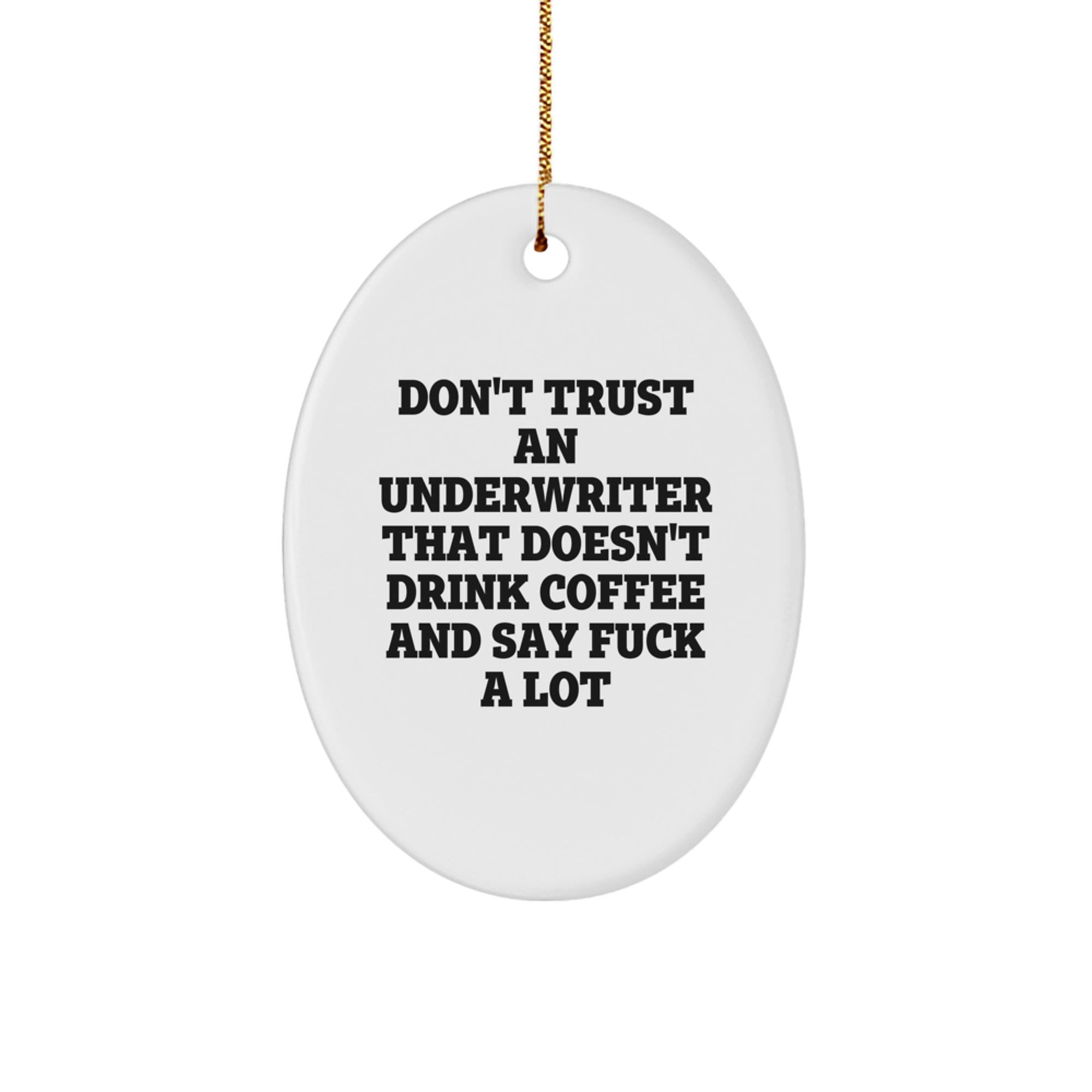 Funny Underwriter Gifts from Men to Friends, Oval Ornament for Underwriter, Christmas Unique Gifts with Quote 'Don't Trust An Underwriter That Doesn't Drink Coffee And Say F--k A Lot' - Image 1
