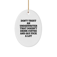 Funny Underwriter Gifts from Men to Friends, Oval Ornament for Underwriter, Christmas Unique Gifts with Quote 'Don't Trust An Underwriter That Doesn't Drink Coffee And Say F--k A Lot' - Image 1