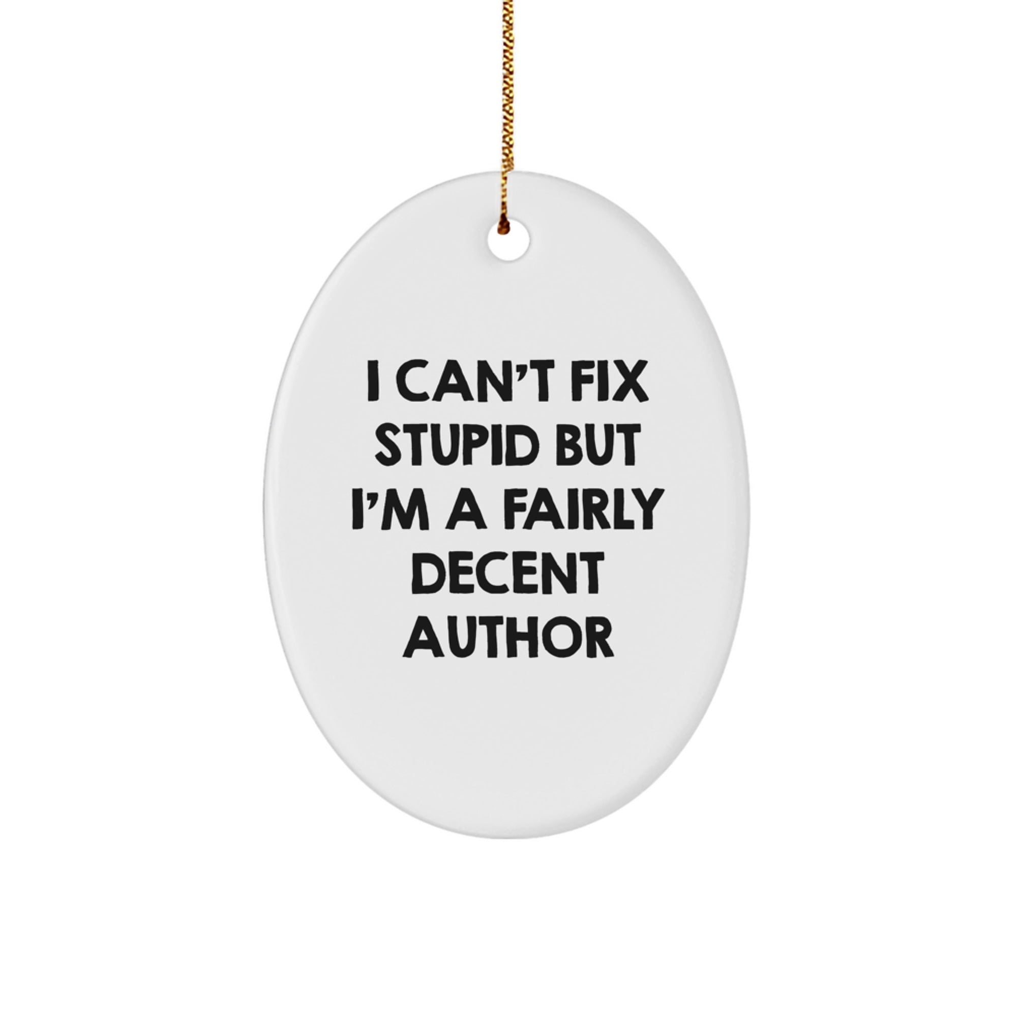 Funny Author Gifts from Men for Author Friends Oval Ornament I Can't Fix Stupid But I'm A Fairly Decent Author Christmas Unique Ornaments - Image 1