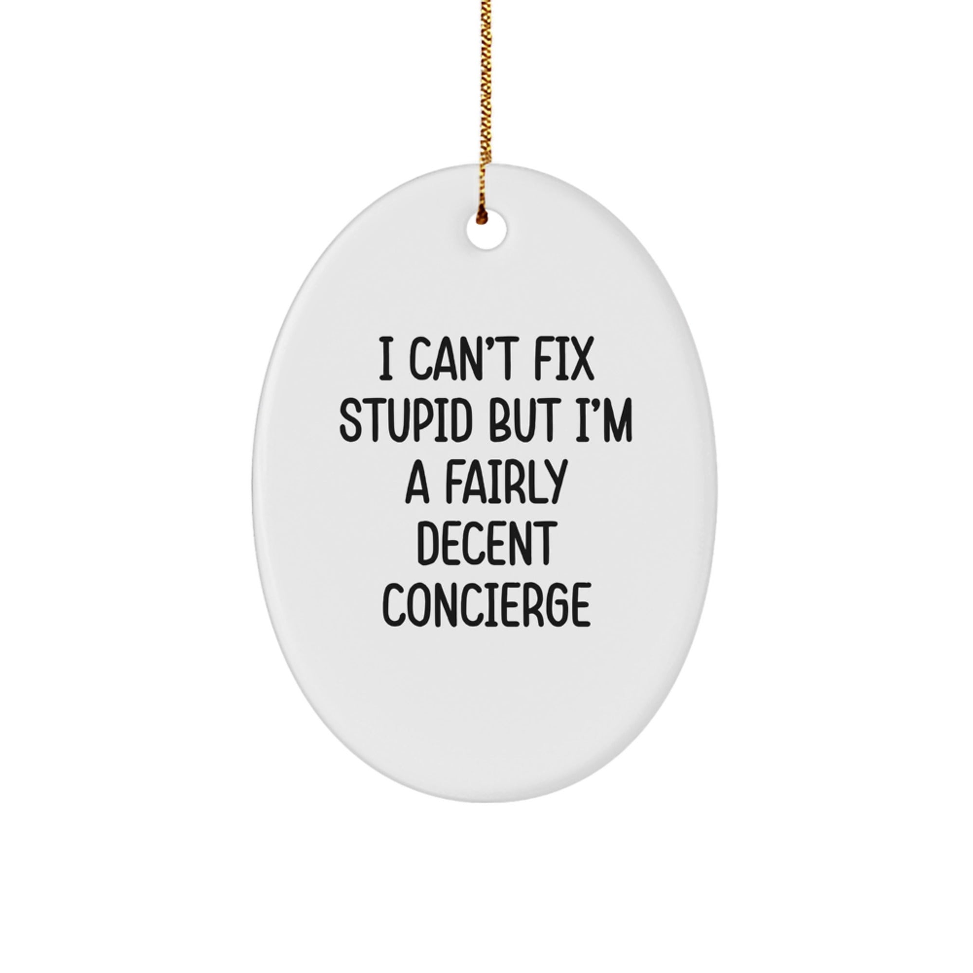 Funny Concierge Gifts for Men, Oval Ornament 'I Can't Fix Stupid But I'm A Fairly Decent Concierge' Christmas Unique Gifts from Friends - Image 1