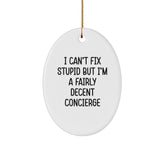 Funny Concierge Gifts for Men, Oval Ornament 'I Can't Fix Stupid But I'm A Fairly Decent Concierge' Christmas Unique Gifts from Friends - Image 1