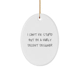 Funny Designer Oval Ornaments Gifts from Men to Women Family Friends - White Oval Shaped I Can't Fix Stupid But I'm A Fairly Decent Designer Christmas Unique Decorations - Image 1