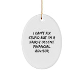 Funny Financial Advisor Oval Ornament Gifts from Men to Friends, 'I Can't Fix Stupid But I'm A Fairly Decent' for Christmas - Image 1