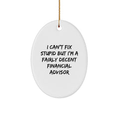 Funny Financial Advisor Oval Ornament Gifts from Men to Friends, 'I Can't Fix Stupid But I'm A Fairly Decent' for Christmas - Image 1
