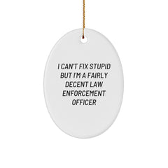 Funny Law Enforcement Officer Gifts from Men - I Can't Fix Stupid But I'm A Fairly Decent Oval Ornament for Christmas - Image 1
