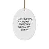 Humorous Law Enforcement Officer Oval Ornament Gifts for Men and Women - 'I Can't Fix Stupid But I'm A Fairly Decent Law Enforcement Officer' Christmas Unique Presents from Family Friends Coworkers - Image 1