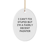 Funny Painter Decorations Gifts from Friends for Painter, Oval Ornament I Can't Fix Stupid But I'm A Fairly Decent Painter - Image 1