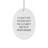Funny Performer Gifts for Men - Oval Ornament with 'I Can't Fix Stupid But I'm A Fairly Decent Performer' Quote, Great Christmas Unique Gift from Friends to Coworkers - Image 1