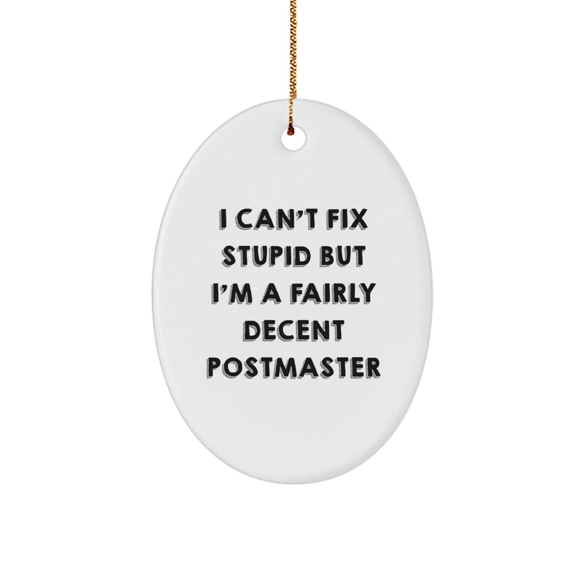 Funny Postmaster Gifts - Oval Ornament Quotes for Friends, Family, Coworkers, I Can't Fix Stupid But I'm A Fairly Decent Postmaster - Image 1