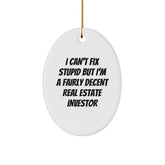 Funny Real Estate Investor Gifts for Him - Oval Ornament I Can't Fix Stupid, Gifts from Family, Friends for Christmas Unique Decor - Image 1