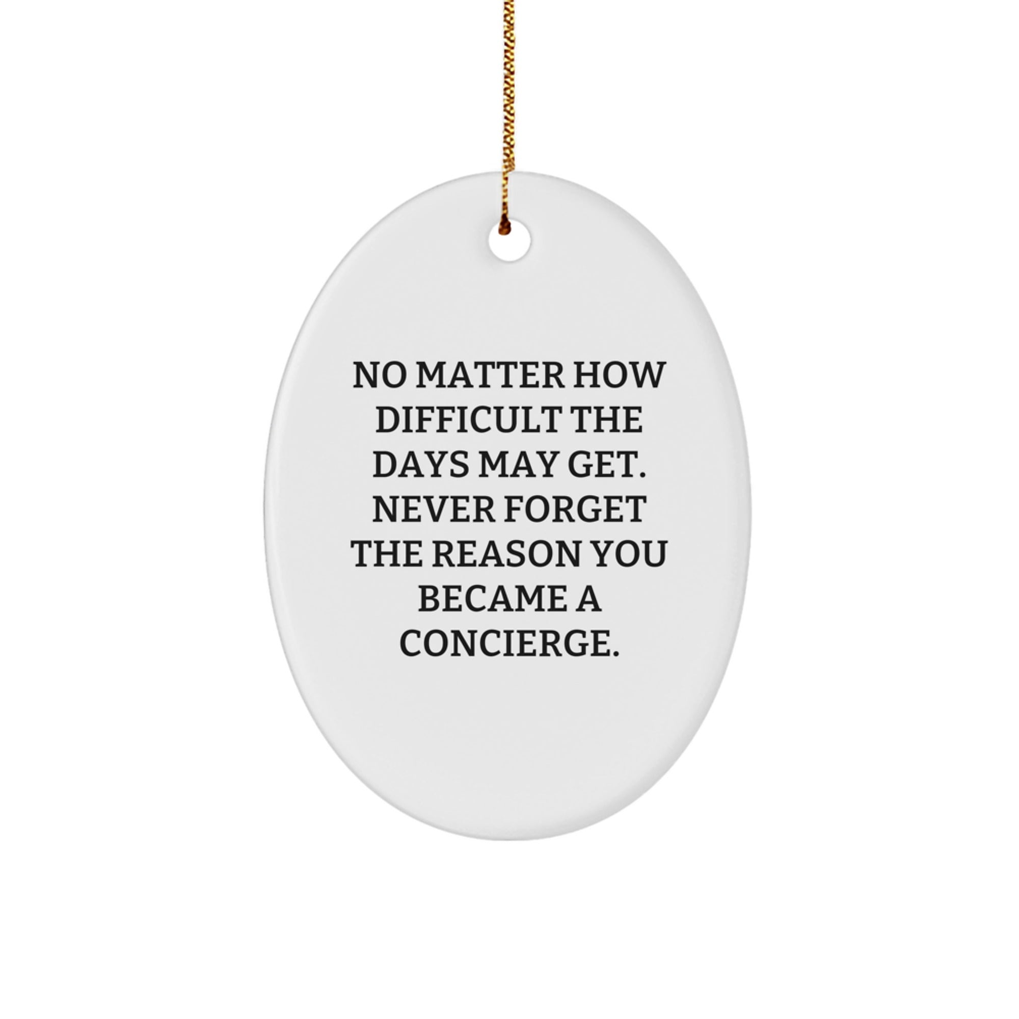 Concierge Gifts from Friends - Oval Ornament, Funny Quote - Never Forget The Reason You Became A Concierge, Christmas Unique Gifts for Men and Women - Image 1