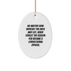 Inspiring Correctional Officer Gifts, Oval Ornament, Christmas Memorable Present from Friends, Gifts for Correctional Officer Men, No Matter How Difficult The Days May Get. - Image 1