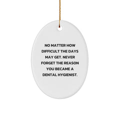 Funny Inspirational Dental Hygienist Gifts from Men to Coworkers, Oval Ornament Christmas Unique Keepsake, 'No Matter How Difficult The Days May Get.' - Image 1
