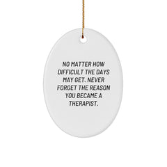 Therapist Gifts from Friends - Oval Ornament for Christmas - 'No Matter How Difficult The Days May Get. Never Forget The Reason You Became A Therapist.' - For Therapist - Image 1